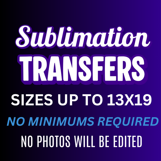 Sublimation Transfers- I Print, You Press! (No Minimums Required)